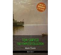 Tom Sawyer: The Complete Collection + A Biography Of The Author (ebook