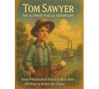 Tom Sawyer: The Ultimate Puzzle Adventure: From Whitewashed Fences to River Rafts - 150 Ways to Relive the Classic (Ultimate Literary MasterPiece Puzzles)