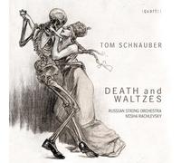 Tom Schnauber : Death and Waltzes, uvres pour orchetsre à cordes. Rachlevsky.
