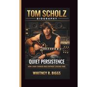 TOM SCHOLZ: QUIET PERSISTENCE HOW A MAN CHANGED ROCK WITHOUT CHASING FAME