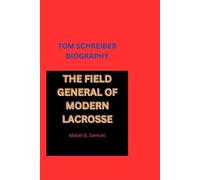 TOM SCHREIBER BIOGRAPHY: THE FIELD GENERAL OF MODERN LACROSSE