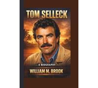 TOM SELLECK: A Biography