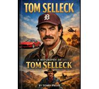 Tom Selleck : A Biography of Tom Selleck