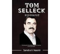 TOM SELLECK BIOGRAPHY: The Mustache That Made a Legend, A Journey of Grit and Charm