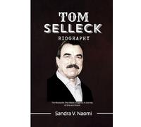 TOM SELLECK BIOGRAPHY: The Mustache That Made a Legend, A Journey of Grit and Charm