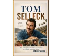 Tom Selleck: The Life, Films, and Television Journey of a Classic American Actor