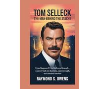 Tom Selleck: The Man Behind the Stache: From Magnum P.I. to Hollywood Legend - A Career Built on Charisma, Calm Strength, and Timeless Stardom