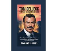 Tom Selleck: The Man Behind the Stache: From Magnum P.I. to Hollywood Legend - A Career Built on Charisma, Calm Strength, and Timeless Stardom