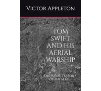TOM SWIFT AND HIS AERIAL WARSHIP: The Naval Terror of the Seas