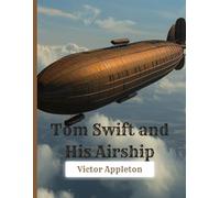 Tom Swift and His Airship - 1910 Reprint Edition: A Restored Classic Science Adventure in a Large 8.5x11 Easy-to-Read Format for Young Readers