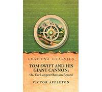 Tom Swift and His Giant Cannon; Or, The Longest Shots on Record