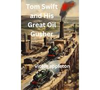 TOM SWIFT AND HIS GREAT OIL GUSHER
