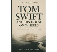 TOM SWIFT AND HIS HOUSE ON WHEELS: The Mobile Mystery Adventure
