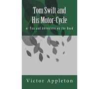 Tom Swift and His Motor-Cycle: Or Fun and Adventure on the Road