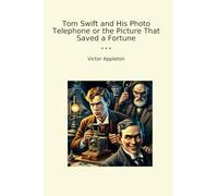 Tom Swift and His Photo Telephone or the Picture That Saved a Fortune (Classic Books)