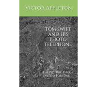 TOM SWIFT AND HIS PHOTO TELEPHONE: The Picture That Saved a Fortune