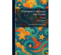 Tom Swift Circling the Globe: The Daring Cruise of the Air Monarch