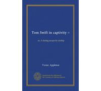 Tom Swift in captivity =: or, A daring escape by airship