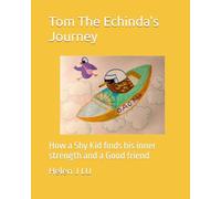Tom The Echinda's Journey: How a Shy Kid finds his inner strength and a Good friend (Tom Echidna’ journey)