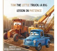 Tom the Little Truck: A BIG LESSON IN PATIENCE
