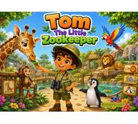 Tom The Little Zookeeper: A Fun Animal Adventure for Kids Ages 3-6 | A Children's Picture Book About Zoo Animals, Kindness, Wildlife Care, and Teamwork (Little Heroes at Work)