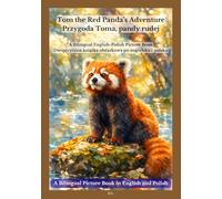 Tom the Red Panda’s Adventure / Przygoda Toma, pandy rudej: A Bilingual English-Polish Picture Book / Dwujęzyczna książka obrazkowa po angielsku i polsku