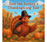 Tom the Turkey’s Thanksgiving Tale: A Fun Thanksgiving Story for Children about Gratitude and Family