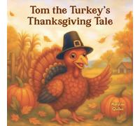 Tom the Turkey’s Thanksgiving Tale: A Fun Thanksgiving Story for Children about Gratitude and Family