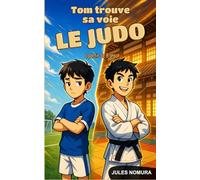 Tom trouve sa voie LE JUDO: Roman jeunesse JUDO - Découverte, Courage et Confiance en soi.