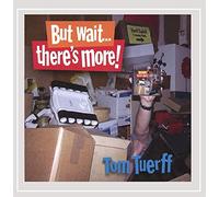 Tom Tuerff - But Wait There's More!
