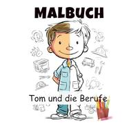 Tom und die Berufe - Mein erstes Ausmalbuch: 24 einfache Ausmalbilder zu spannenden Berufen - für Jungen und Mädchen ab 4 Jahren