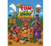 Tom und die Dino-Feuerwehr: Dinosaurier Ausmalbuch für Kinder. Feuerwehr Ausmalbuch mit über 50 grossen Motiven, niedliche Dino-Babys, Feuerwehrautos, ... Für Jungen und Mädchen von 3 - 8 Jahren