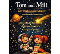 Tom und Mili - Die Weltraumabenteurer entdecken unser Sonnensystem: Ein Malbuch für kleine Astronauten und Astronautinnen
