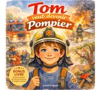 Tom veut devenir pompier: Une histoire illustrée avec jeux, coloriages et cherche-et-trouve pour apprendre le courage et la solidarité dès 4 ans