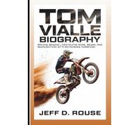 TOM VIALLE BIOGRAPHY: Racing Beyond Limits: The Rise, Reign, And Reinvention Of A Motocross Champion