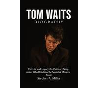 Tom Waits Biography: The Life and Legacy of a Visionary Songwriter Who Redefined the Sound of Modern Music