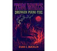Tom Waits: Drunken Piano Fire: Life, Music, and Cultural Legacy - From Pomona Roots to Avant-Garde Reinvention, Film Roles, and Global Influence on Modern Songwriting