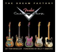 Tom Wheeler: The Dream Factory - Fender Custom Shop. Para Guitarra