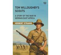 Tom Willoughby's ScoutsA Story Of The War In German East Africa (Edition1)