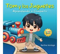Tom y los Juguetes: Aprendiendo a compartir con una emocionante historia donde los niños descubren el valor de la amistad y la generosidad. (Aprendiendo con Amor)