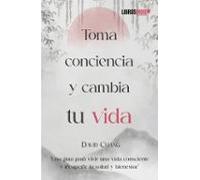 Toma Conciencia Y Cambia Tu Vida