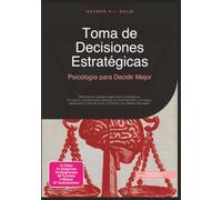 Toma de Decisiones Estratégicas: Psicología para Decidir Mejor