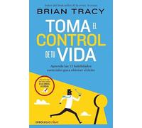 Toma el control de tu vida: Aprende las 12 habilidades esenciales para obtener el éxito (Best Seller | No Ficción)