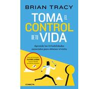 Toma el control de tu vida: Aprende las 12 habilidades esenciales para obtener el éxito (Conecta)