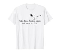 Toma Estas alas rotas y aprende a Volar Camiseta