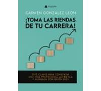 ¡ Toma Las Riendas De Tu Carrera ! Diez Claves Para Construir Una Vida