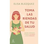 Toma las riendas de tu salud: Aprende a alimentarte, fortalece tu microbiota y evita la inflamación (Espasa Bienestar y Salud)