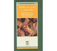 Toma tu cruz y sígueme: Encuentros orantes desde el sufrimiento y nuevo viacrucis (Palabra, vida, oración)