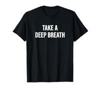 Toma una respiración Profunda Camiseta