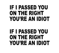 TOMALL 2pcs If I Passed You On The Right You Are an Idiot Pegatina para ventana de coche, calcomanías de vinilo para coche, camión, parachoques, guardabarros maletero de motocicleta (negro)